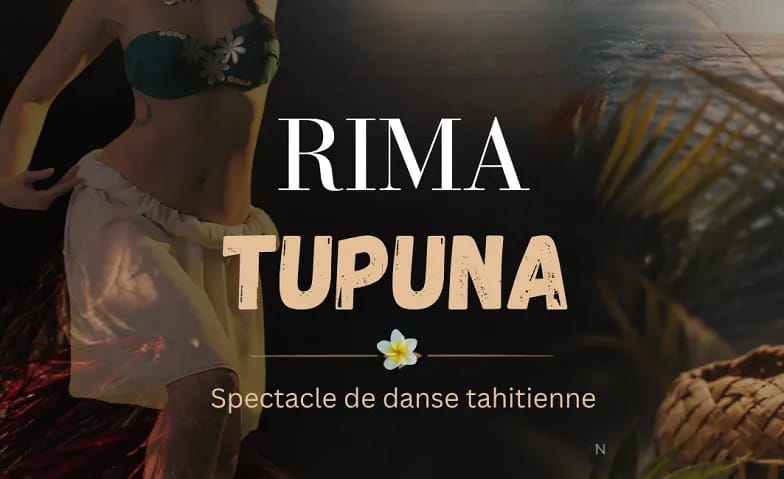 Spectacle de danse tahitienne "RIMA TUPUNA"